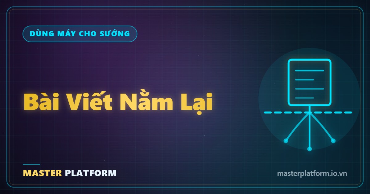 Bìa: Bài viết nằm lại: vì sao 1 bài trên đất mình đáng hơn 10 bài trôi sau 48 giờ