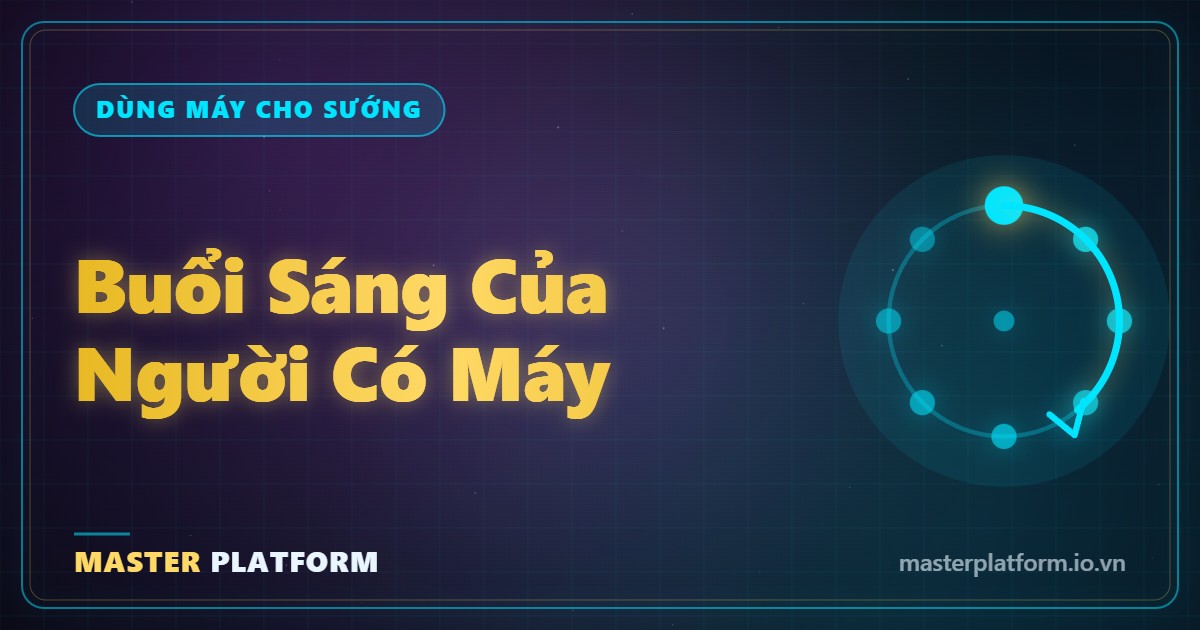 Bìa: Buổi sáng của người có máy: 8 mắt xích và bảng tự chấm để biết vòng đứt ở đâu