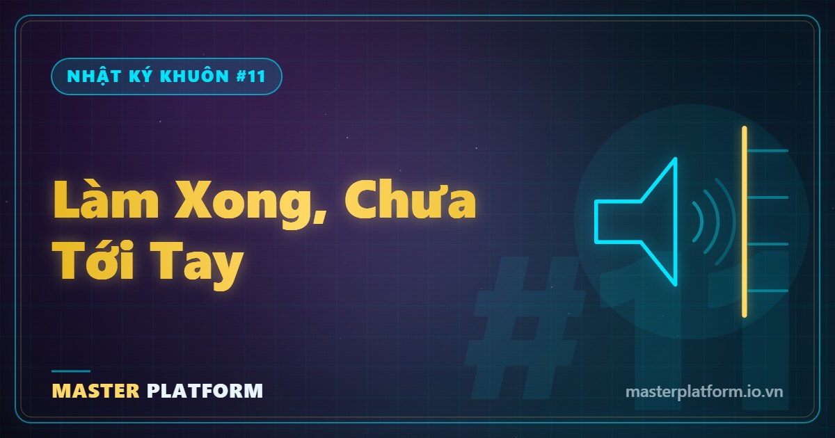 Bìa: Nhật ký khuôn #11: Làm xong rồi, mà chưa tới tay ai